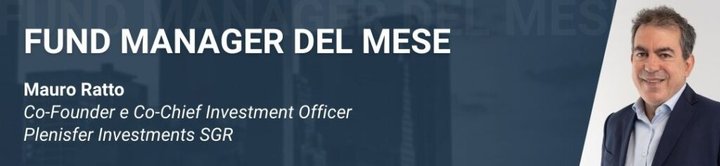 Mauro Ratto, Co-Founder e Co-Chief
Investment Officer
Plenisfer Investments SGR, è il nostro Fund Manager del Mese